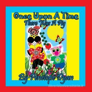 Once Upon A Time . . . There Was A Pig di Penelope Dyan edito da Bellissima Publishing LLC
