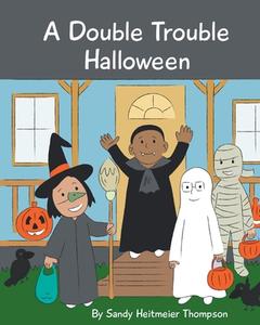 A Double Trouble Halloween di Sandy Heitmeier Thompson edito da Covenant Books