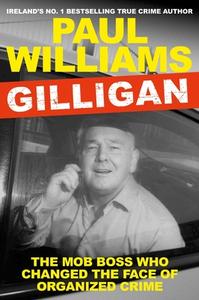 Gilligan: The Mob Boss Who Changed the Face of Organized Crime di Paul Williams edito da ATLANTIC BOOKS LTD