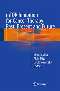 mTOR Inhibition for Cancer Therapy: Past, Present and Future di Monica Mita edito da Springer