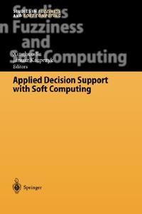 Applied Decision Support with Soft Computing di Xinghuo Yu, Janusz Kacprzyk edito da Springer Berlin Heidelberg