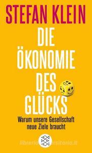 Die Ökonomie des Glücks di Stefan Klein edito da FISCHER Taschenbuch
