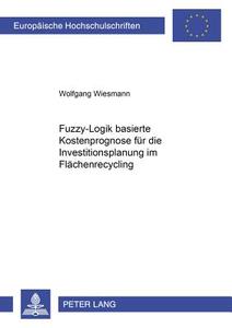 Fuzzy-Logik-basierte Kostenprognose für die Investitionsplanung im Flächenrecycling di Wolfgang Wiesmann edito da Lang, Peter GmbH