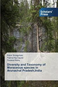 Diversity and Taxonomy of Moraceous species in Arunachal Pradesh,India di Rubul Buragohain, Padma Raj Gajurel, Parakkal Rethy edito da SPS