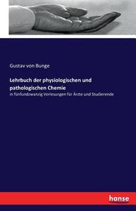 Lehrbuch der physiologischen und pathologischen Chemie di Gustav Von Bunge edito da hansebooks