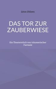 Das Tor zur Zauberwiese di Léon Ohlsen edito da Books on Demand