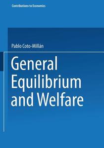 General Equilibrium and Welfare di Pablo Coto-Millán edito da Physica-Verlag HD
