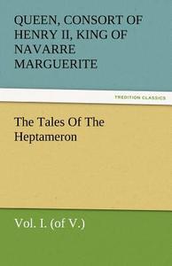 The Tales Of The Heptameron, Vol. I. (of V.) di Queen Marguerite edito da TREDITION CLASSICS