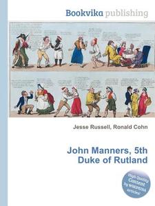 John Manners, 5th Duke Of Rutland edito da Book On Demand Ltd.