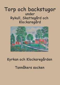 Torp o backstugor under Rykull, Skattegård och Klockaregård di Inga-Lill Fredhage, Sara Karlsson edito da Books on Demand