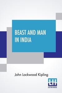 Beast And Man In India di John Lockwood Kipling edito da Lector House