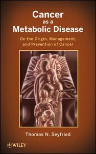 Cancer as a Metabolic Disease di Thomas Seyfried edito da Wiley John + Sons
