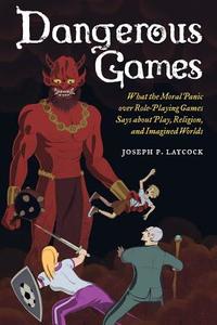 Dangerous Games di Joseph P. Laycock edito da University of California Press