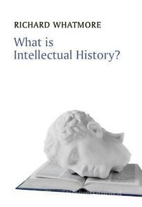 What is Intellectual History? di Richard Whatmore edito da Polity Press