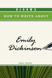 Bloom's How to Write about Emily Dickinson di Anna Priddy edito da CHELSEA HOUSE PUB