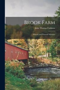 Brook Farm: Historic and Personal Memoirs di John Thomas Codman edito da LIGHTNING SOURCE INC