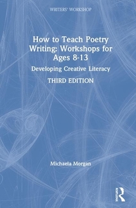 How To Teach Poetry Writing: Workshops For Ages 8-13 di Michaela Morgan edito da Taylor & Francis Ltd