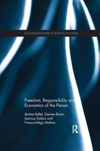 Freedom, Responsibility and Economics of the Person di Jerome Ballet, Damien Bazin, Jean-Luc Dubois, Francois Regis Mahieu edito da Taylor & Francis Ltd