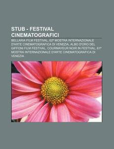 Stub - Festival Cinematografici: Bellari di Fonte Wikipedia edito da Books LLC, Wiki Series