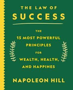 The Law of Success: The 15 Most Powerful Principles for Wealth, Health, and Happiness di Napoleon Hill edito da ST MARTINS PR