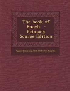 The Book of Enoch di August Dillmann, R. H. 1855-1931 Charles edito da Nabu Press