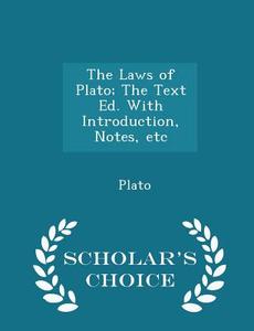 The Laws Of Plato; The Text Ed. With Introduction, Notes, Etc - Scholar's Choice Edition di Plato edito da Scholar's Choice