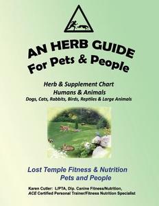 An Herb Guide for Pets & People: Herb & Supplement Chart - Humans & Animals di Karen Cutler edito da Createspace