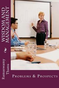 Wisdom and Management: Problems & Prospects di Ramaswamy Thanu edito da Createspace