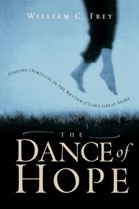 The Dance of Hope di William C. Frey edito da Waterbrook Press