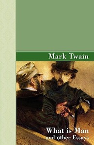 What Is Man and other Essays di Mark Twain edito da Akasha Classics