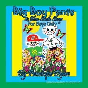 Big Boy Pants & Blue Suede Shoes . . . For Boys Only ® di Penelope Dyan edito da Bellissima Publishing LLC