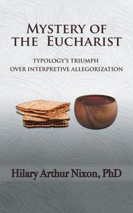 Mystery Of The Eucharist di Hilary Arthur Nixon edito da WestBow Press
