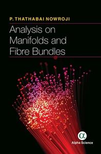 Analysis on Manifolds and Fibre Bundles di P. Thathabhai Nowroji edito da Alpha Science International Ltd