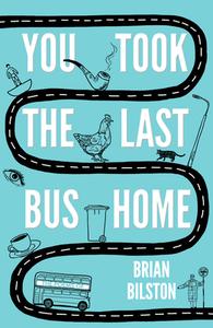 You Took the Last Bus Home di Brian Bilston edito da Unbound