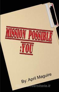 Mission Possible- You di April Maguire edito da Pen It! Publications, LLC