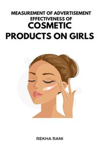 Measurement Of Advertisement Effectiveness Of Cosmetic Products On Girls di Rekha Rani edito da INFOTECH