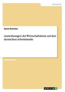 Auswirkungen der Wirtschaftskrise auf den deutschen Arbeitsmarkt di Gosia Reinicke edito da GRIN Publishing