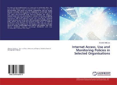 Internet Access, Use and Monitoring Policies in Selected Organisations di Oluremi Adelowo edito da LAP Lambert Academic Publishing