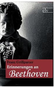 Erinnerungen an Beethoven di Franz Grillparzer edito da Europäischer Literaturverlag