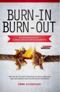 BURN-IN BURN-OUT - Ein Erfahrungsbericht - Burnout und Erschöpfung bekämpfen di Schneider Emmi edito da Cherry Media GmbH