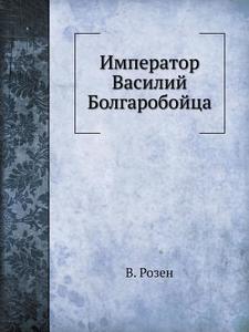 Imperator Vasilij Bolgarobojtsa di V Rozen edito da Book On Demand Ltd.