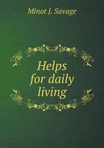 Helps For Daily Living di Minot J Savage edito da Book On Demand Ltd.