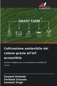 Coltivazione sostenibile del cotone grazie all'IoT accessibile di Swapnil Ambade, Shrikant Chavate, Santosh Singh edito da Edizioni Sapienza