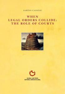 When Legal Orders Collide: The Role of Courts di Sabino Cassese edito da LIGHTNING SOURCE INC