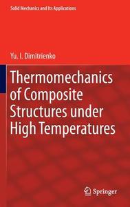 Thermomechanics of Composite Structures under High Temperatures di Yu. I. Dimitrienko edito da Springer-Verlag GmbH