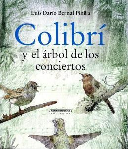Colibri y El Arbol de Los Conciertos di Luis Dario Bernal Pinilla edito da PANAMERICANA PUB LLC