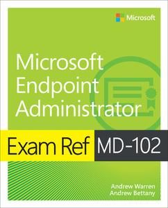 Exam Ref MD-102 Microsoft Endpoint Administrator di Andrew Warren, Andrew Bettany edito da MICROSOFT PR