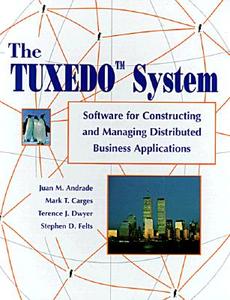 The Tuxedo System: Software for Constructing and Managing Distributed Business Applications di Juan M. Andrade, Mark Carges, Terence Dwyer edito da ADDISON WESLEY PUB CO INC