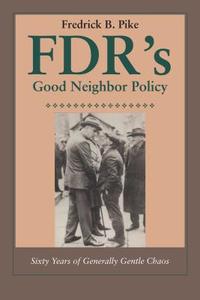 FDR's Good Neighbor Policy di Fredrick B. Pike edito da University of Texas Press