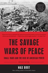 The Savage Wars of Peace: Small Wars and the Rise of American Power di Max Boot edito da BASIC BOOKS